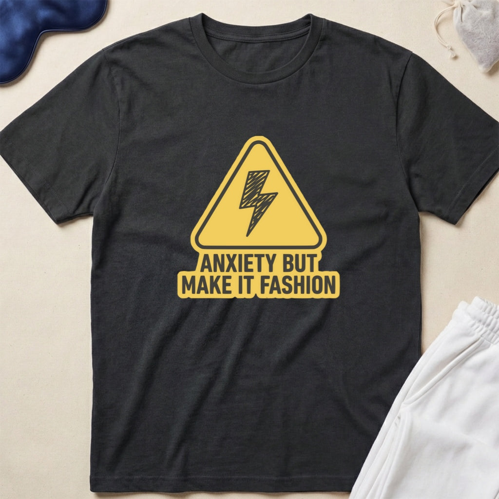 Anxiety But Make It Fashion T-Shirt