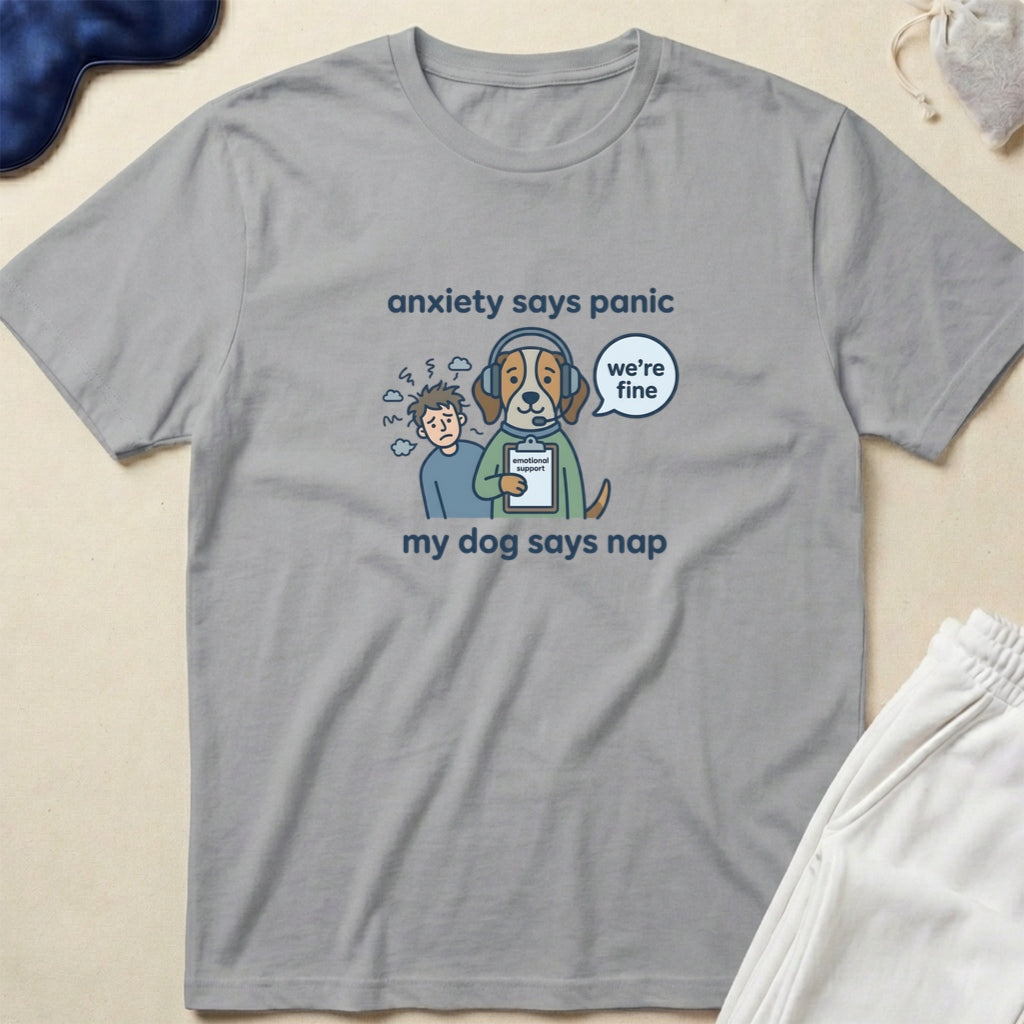 Anxiety Says Panic, My Dog Says Nap T-Shirt