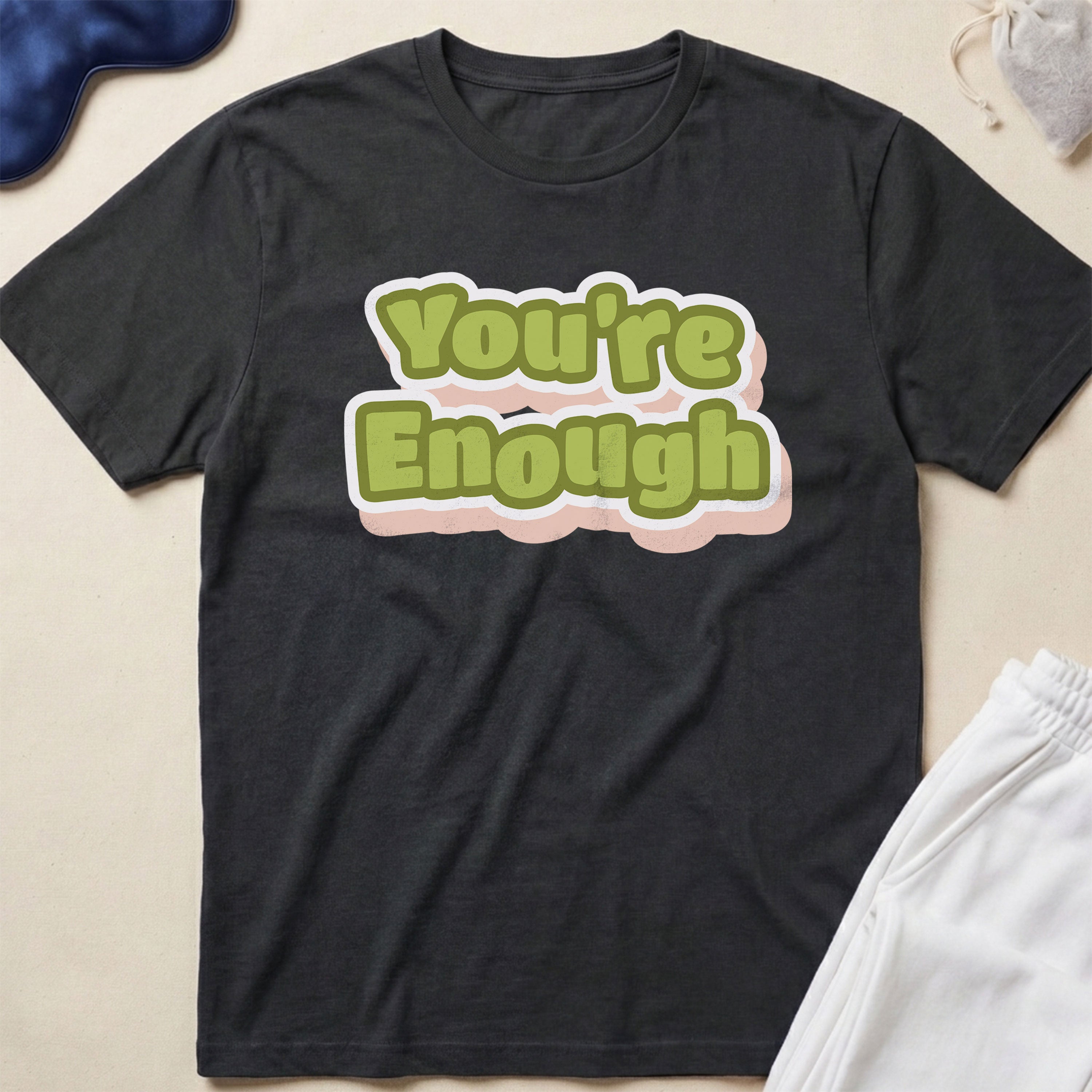 You’re Enough T-Shirt