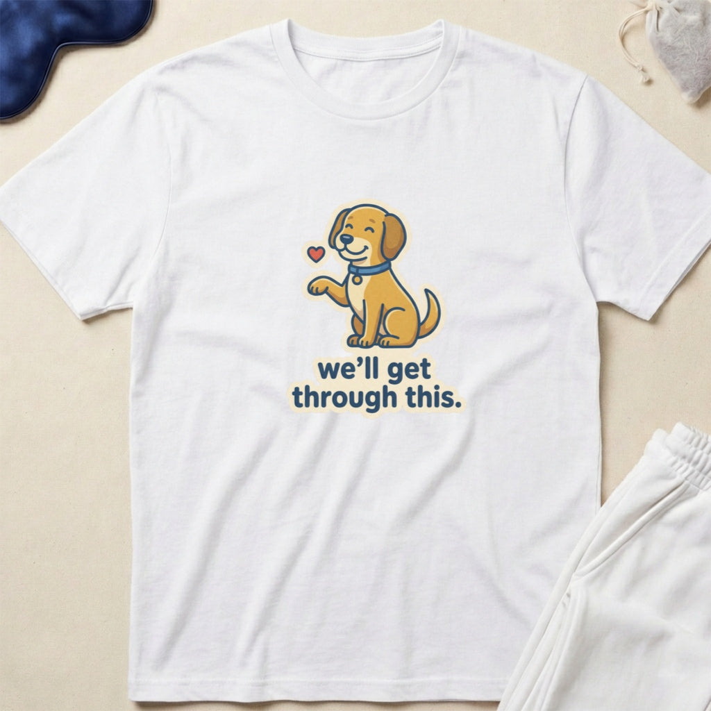 Cute Puppy 'we'll get through this.' Inspirational Comfort T-Shirt