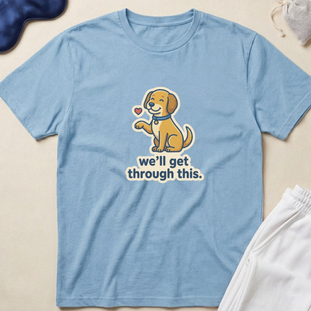 Cute Puppy 'we'll get through this.' Inspirational Comfort T-Shirt