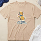 Cute Puppy 'we'll get through this.' Inspirational Comfort T-Shirt