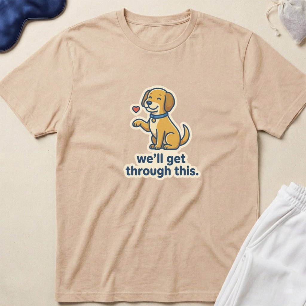 Cute Puppy 'we'll get through this.' Inspirational Comfort T-Shirt