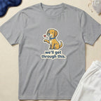 Cute Puppy 'we'll get through this.' Inspirational Comfort T-Shirt