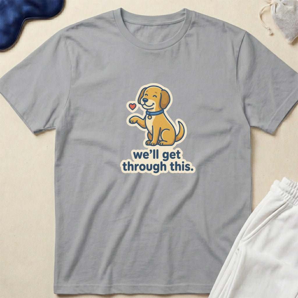 Cute Puppy 'we'll get through this.' Inspirational Comfort T-Shirt
