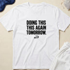 Doing This Again Tomorrow T-Shirt