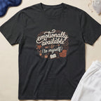 Emotionally Available To Myself T-Shirt
