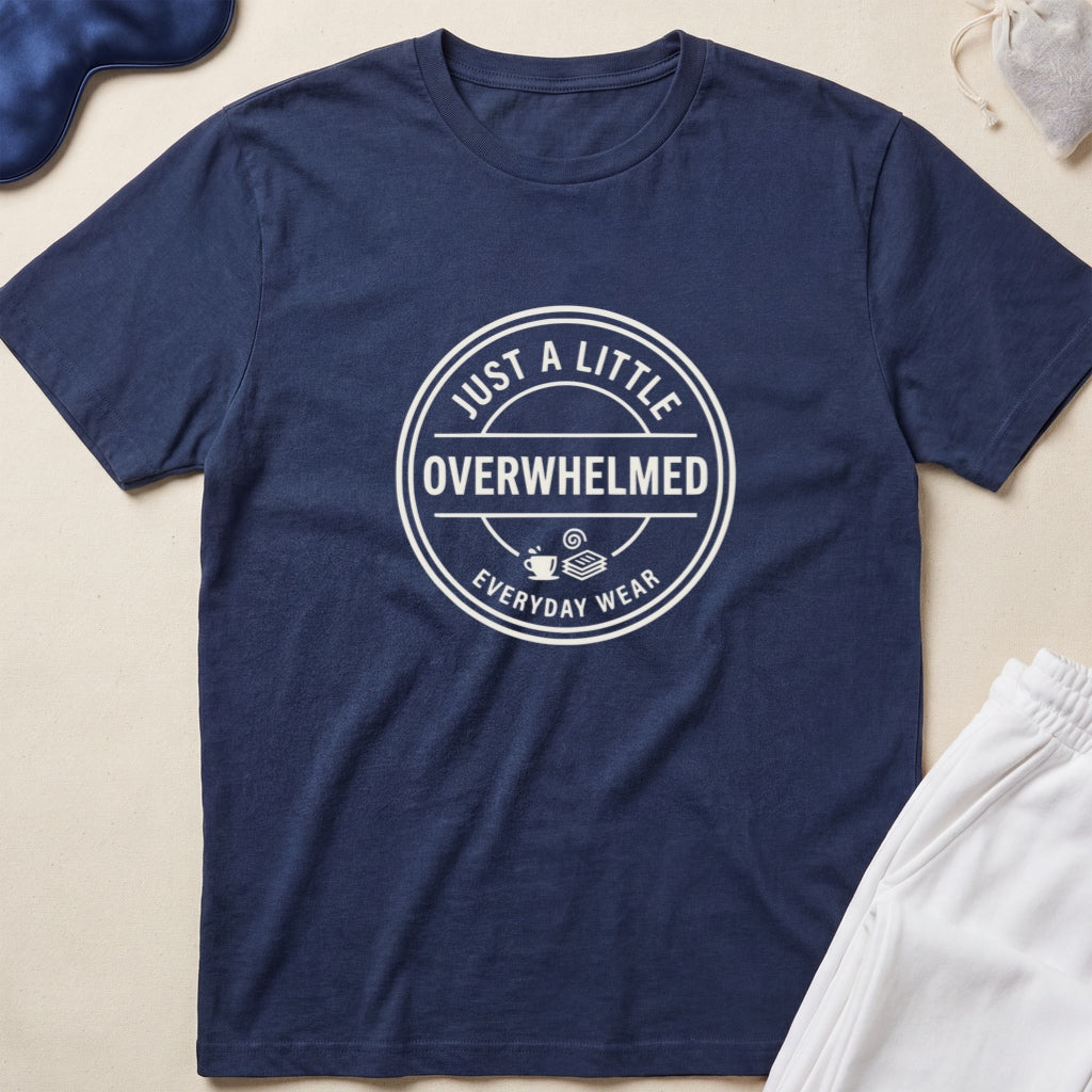 Just a Little Overwhelmed T-Shirt