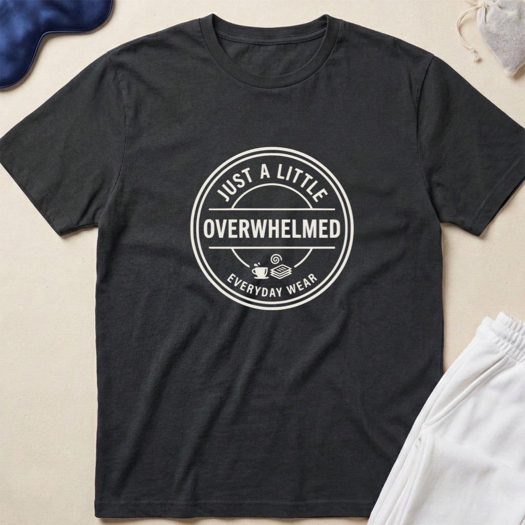 Just a Little Overwhelmed T-Shirt
