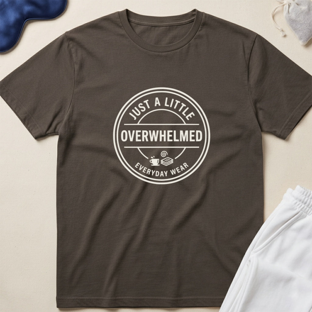 Just a Little Overwhelmed T-Shirt