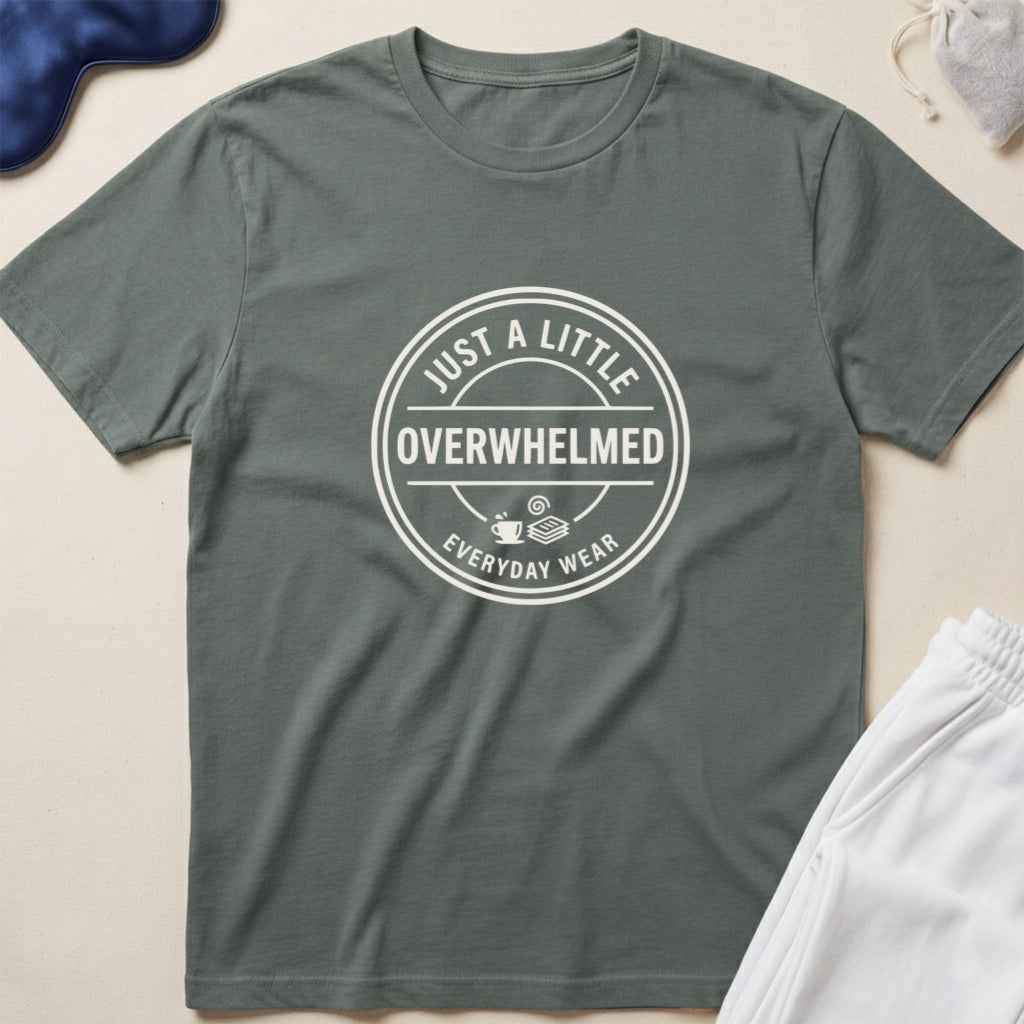 Just a Little Overwhelmed T-Shirt