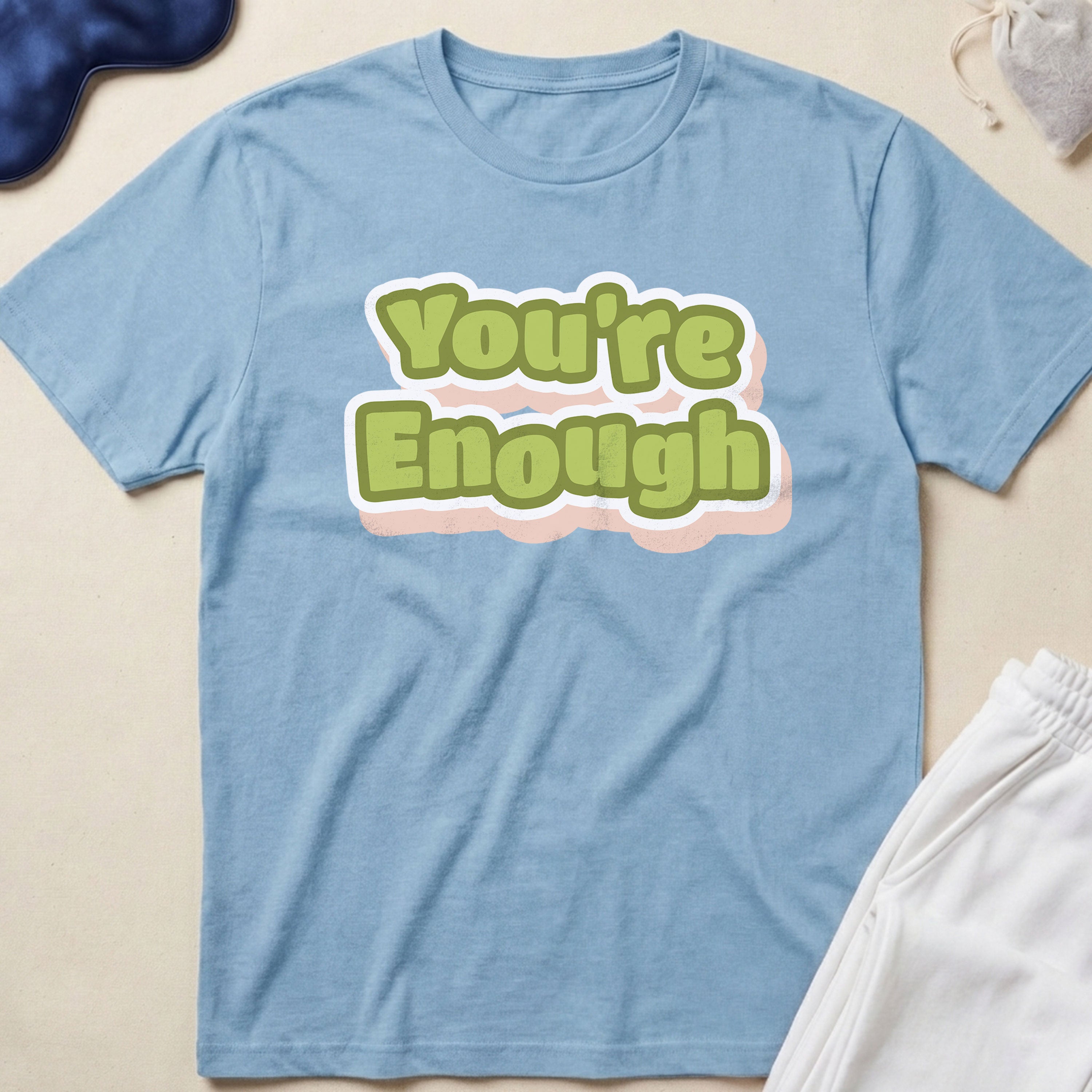You’re Enough T-Shirt