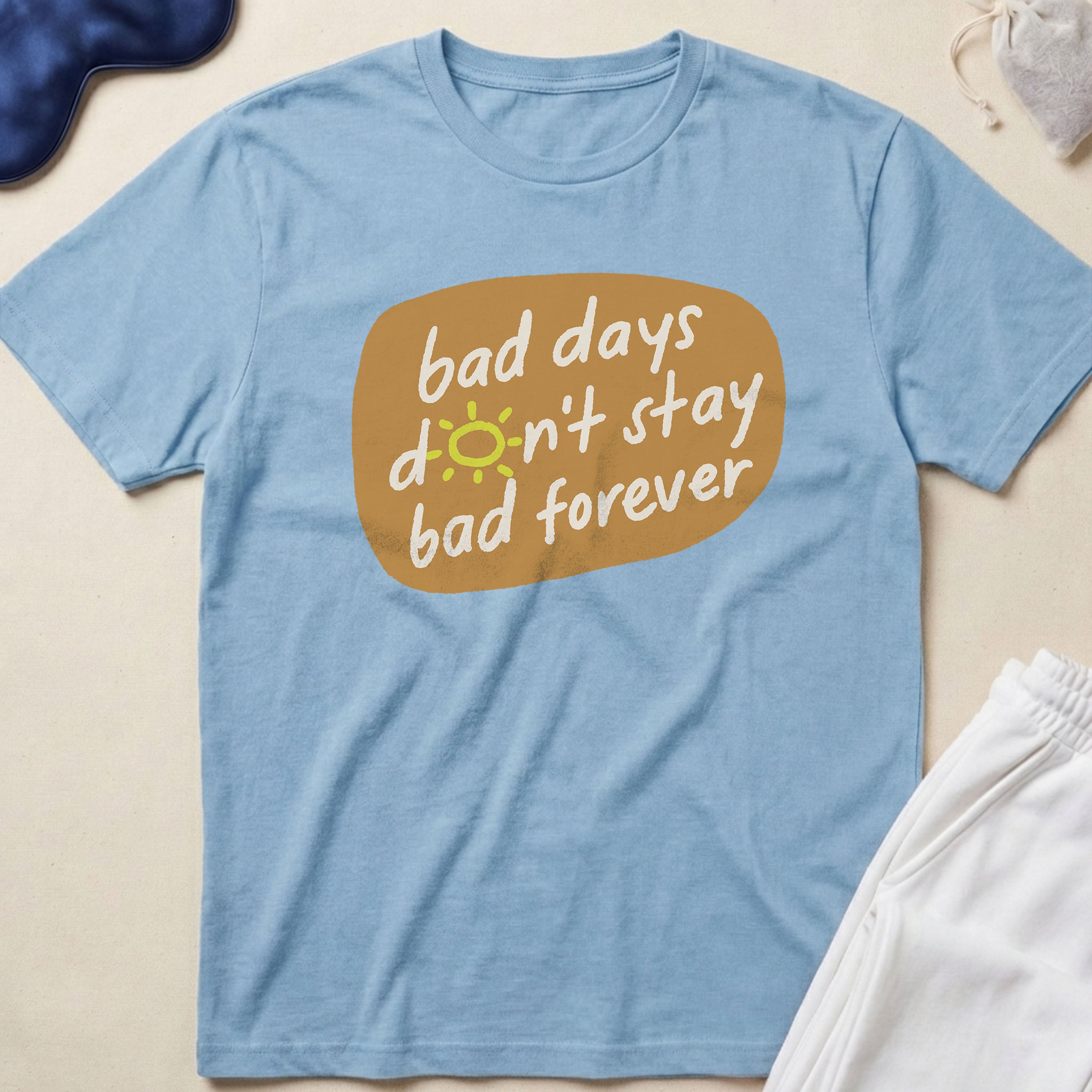 Bad Days Don’t Stay Bad Forever T-Shirt