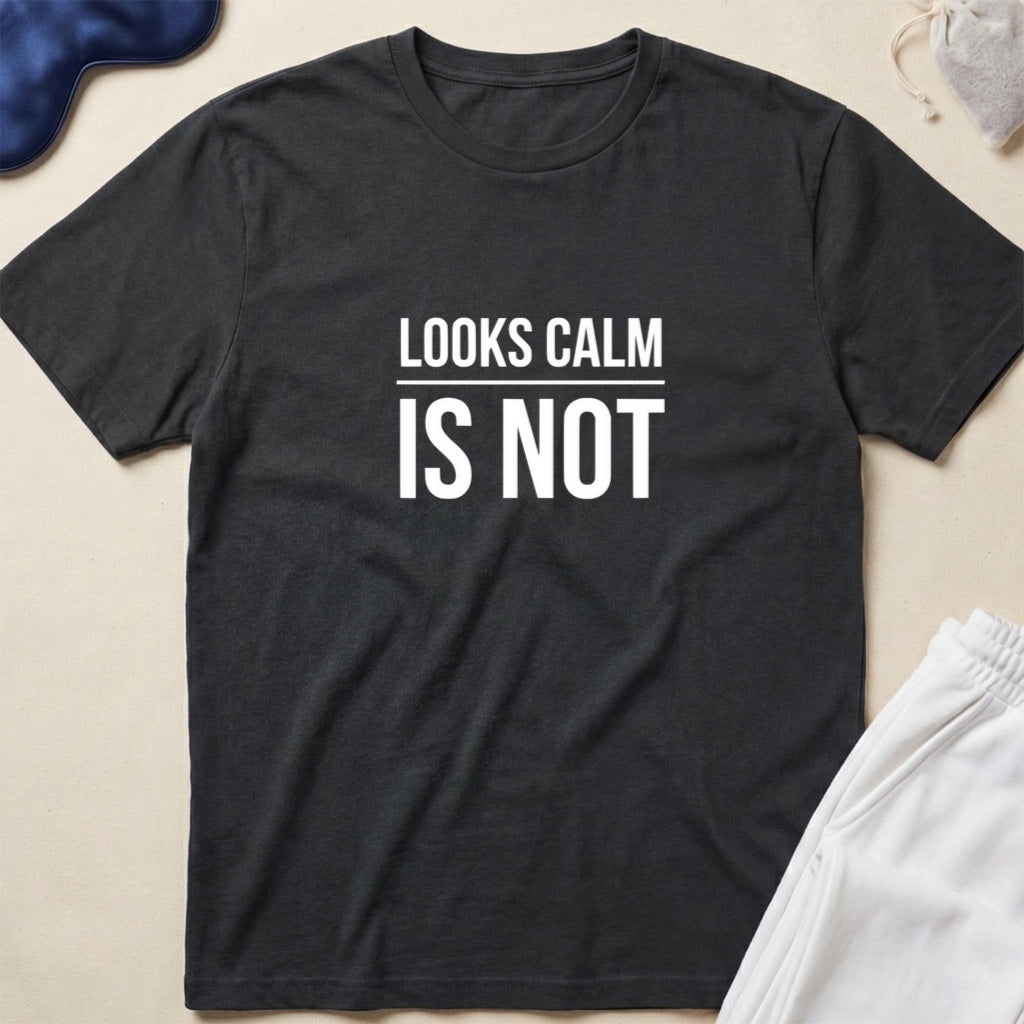 Looks Calm Is Not T-Shirt