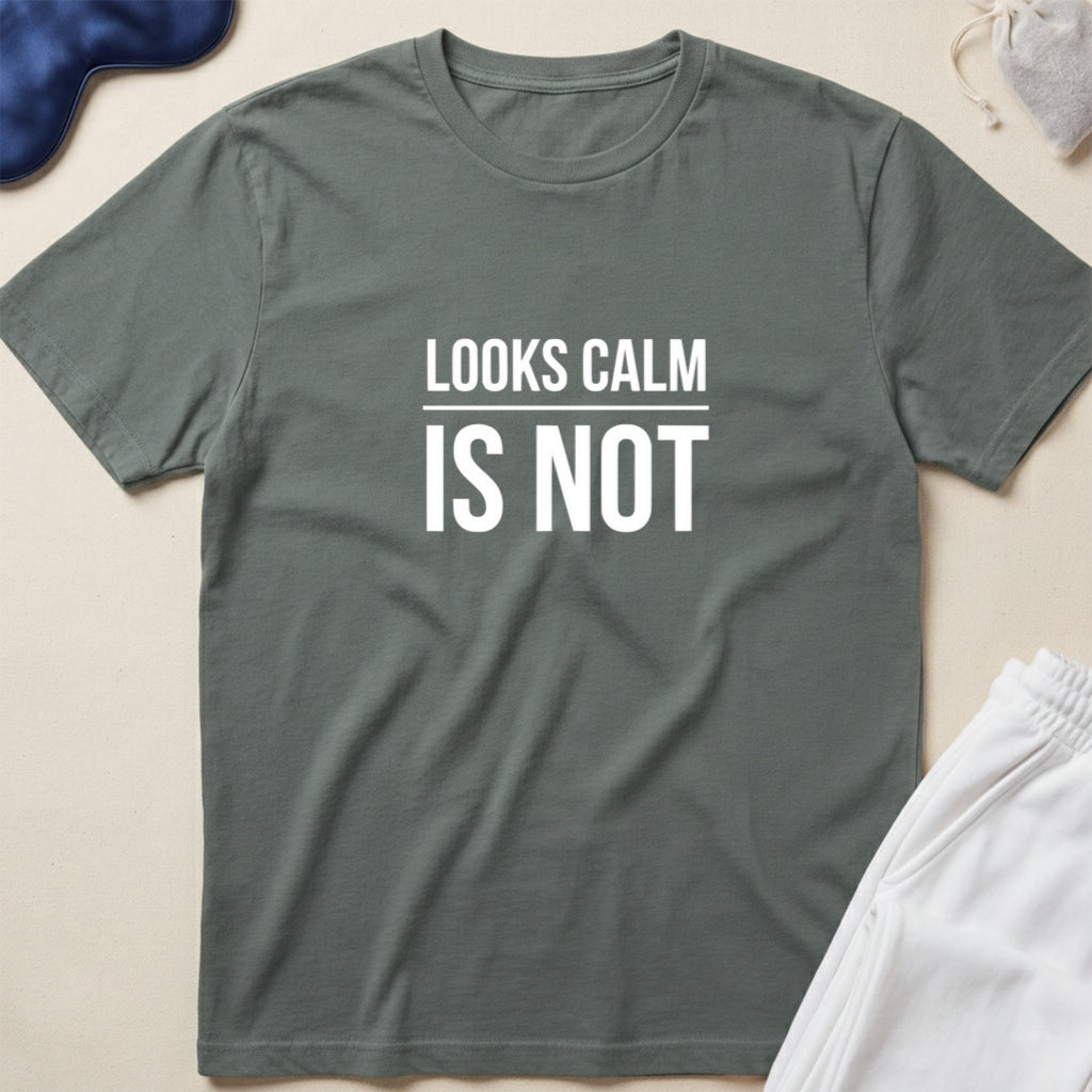 Looks Calm Is Not T-Shirt