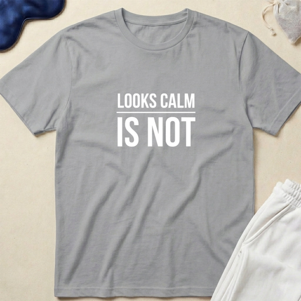 Looks Calm Is Not T-Shirt