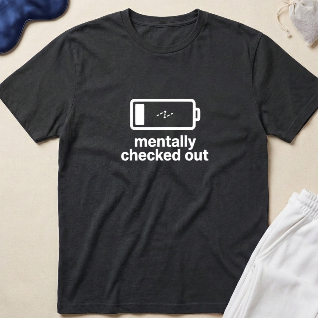 Mentally Checked Out T-Shirt