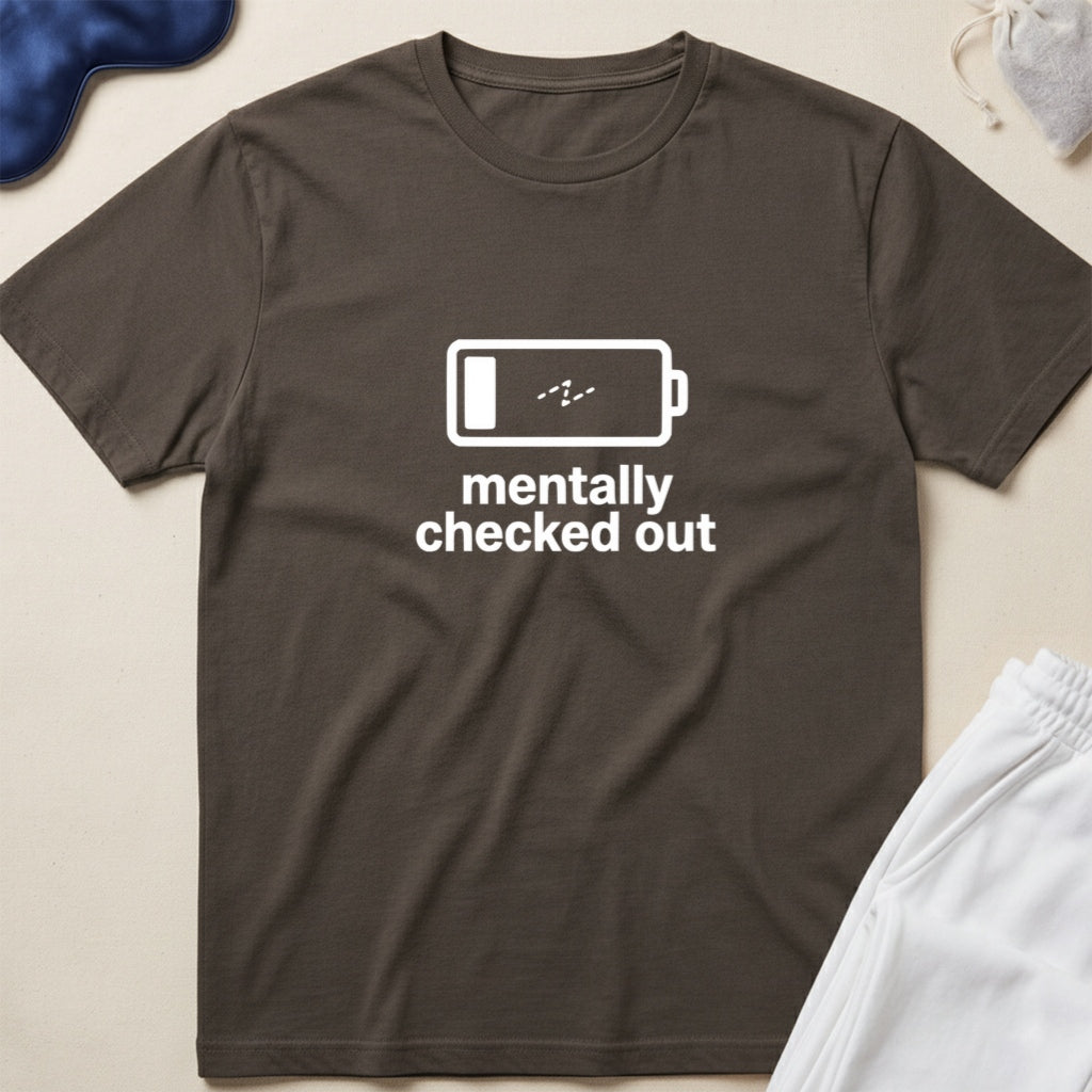 Mentally Checked Out T-Shirt