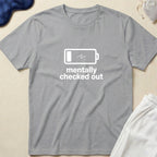 Mentally Checked Out T-Shirt