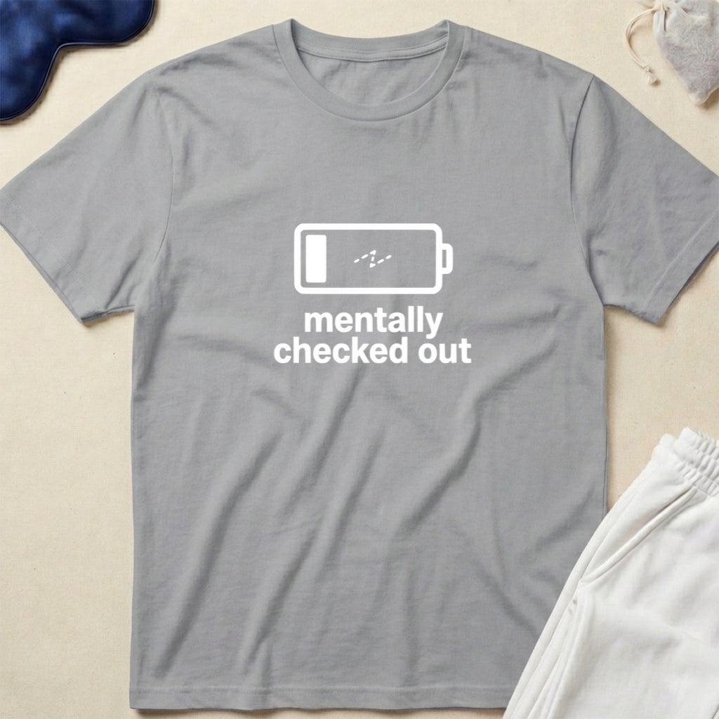 Mentally Checked Out T-Shirt