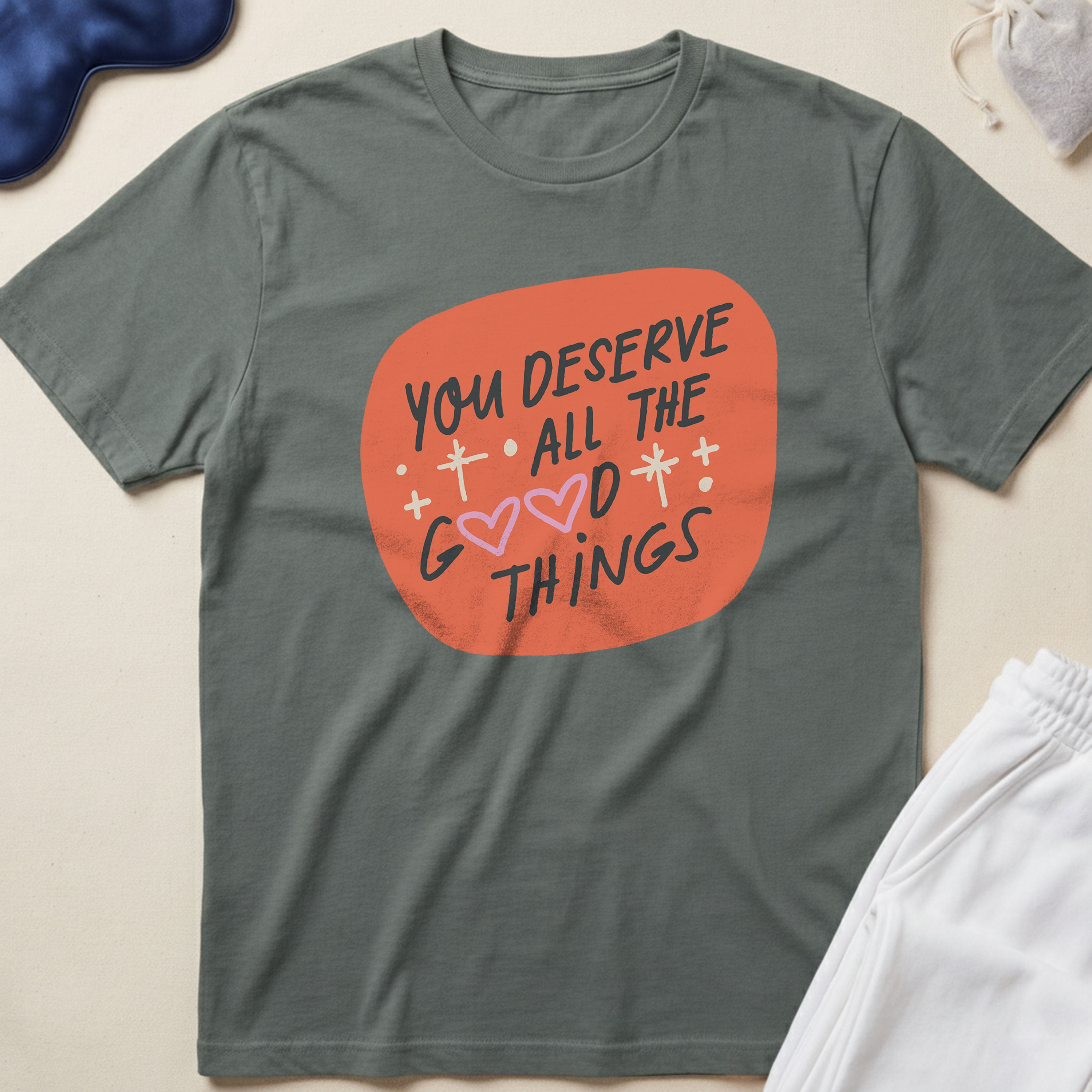 You Deserve All The Good Things T-Shirt