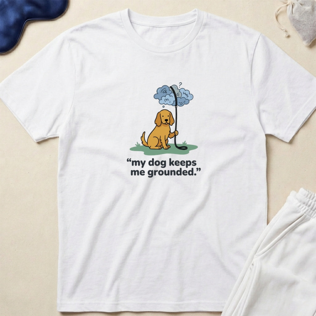 My Dog Keeps Me Grounded Dog Lover T-Shirt