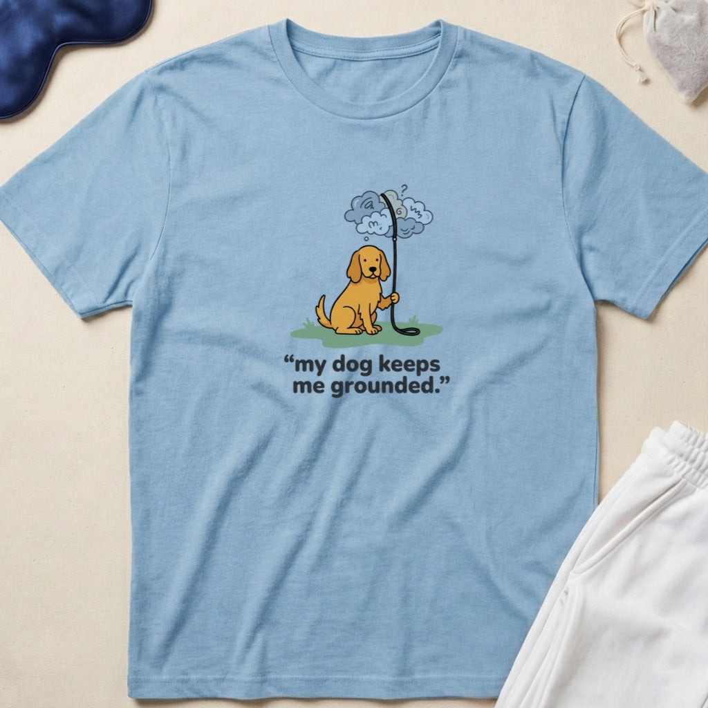 My Dog Keeps Me Grounded Dog Lover T-Shirt
