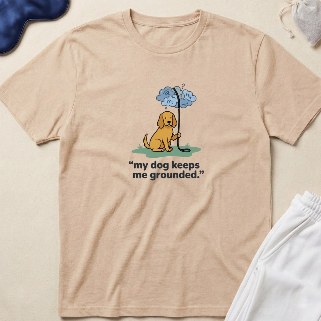 My Dog Keeps Me Grounded Dog Lover T-Shirt