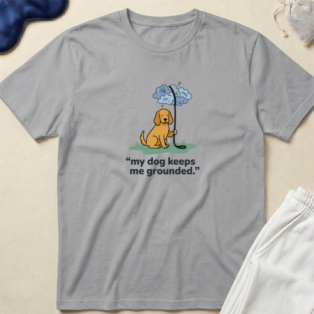 My Dog Keeps Me Grounded Dog Lover T-Shirt
