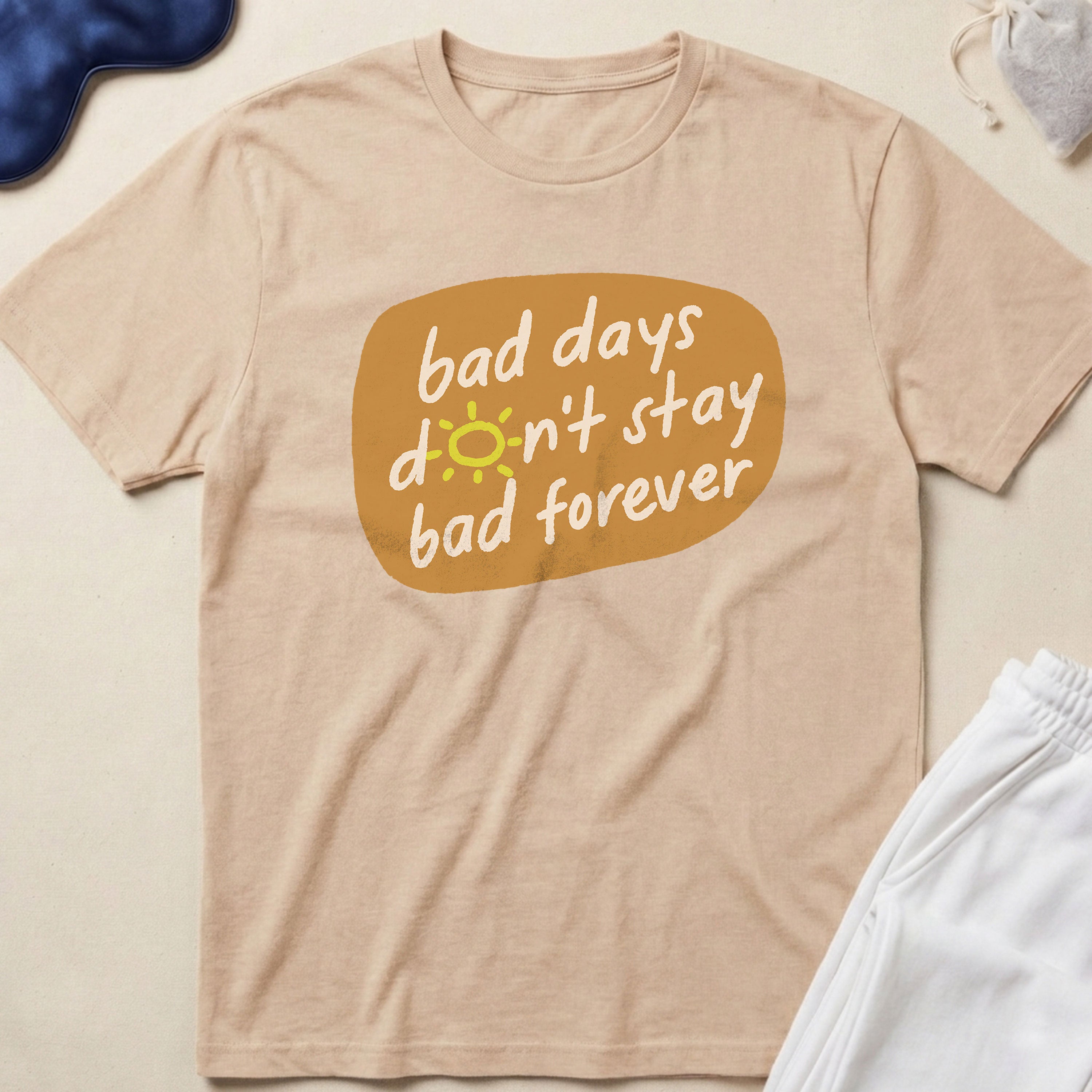 Bad Days Don’t Stay Bad Forever T-Shirt