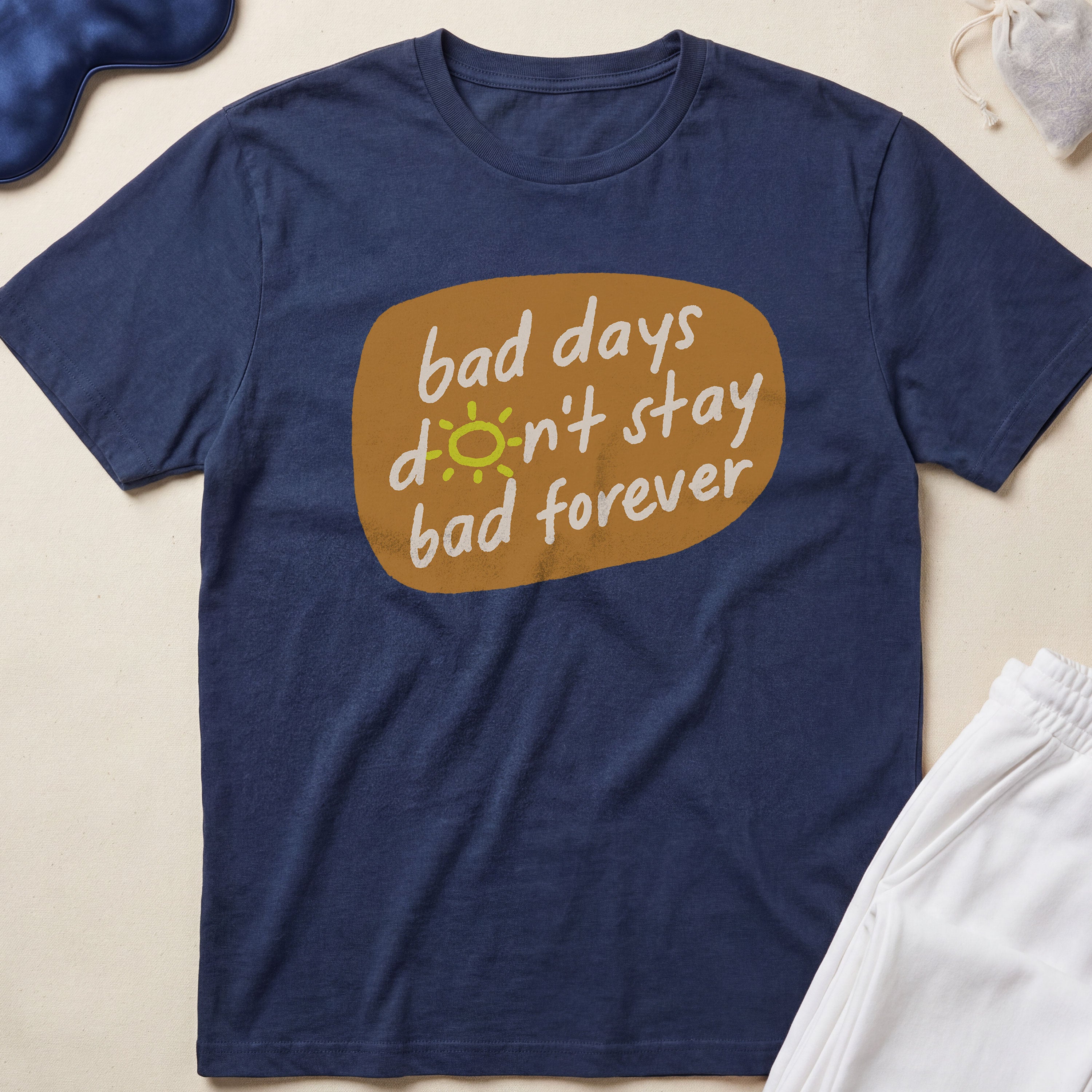 Bad Days Don’t Stay Bad Forever T-Shirt