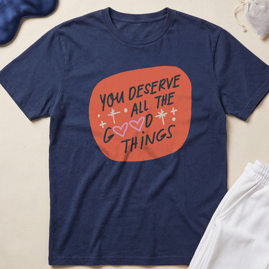 You Deserve All The Good Things T-Shirt