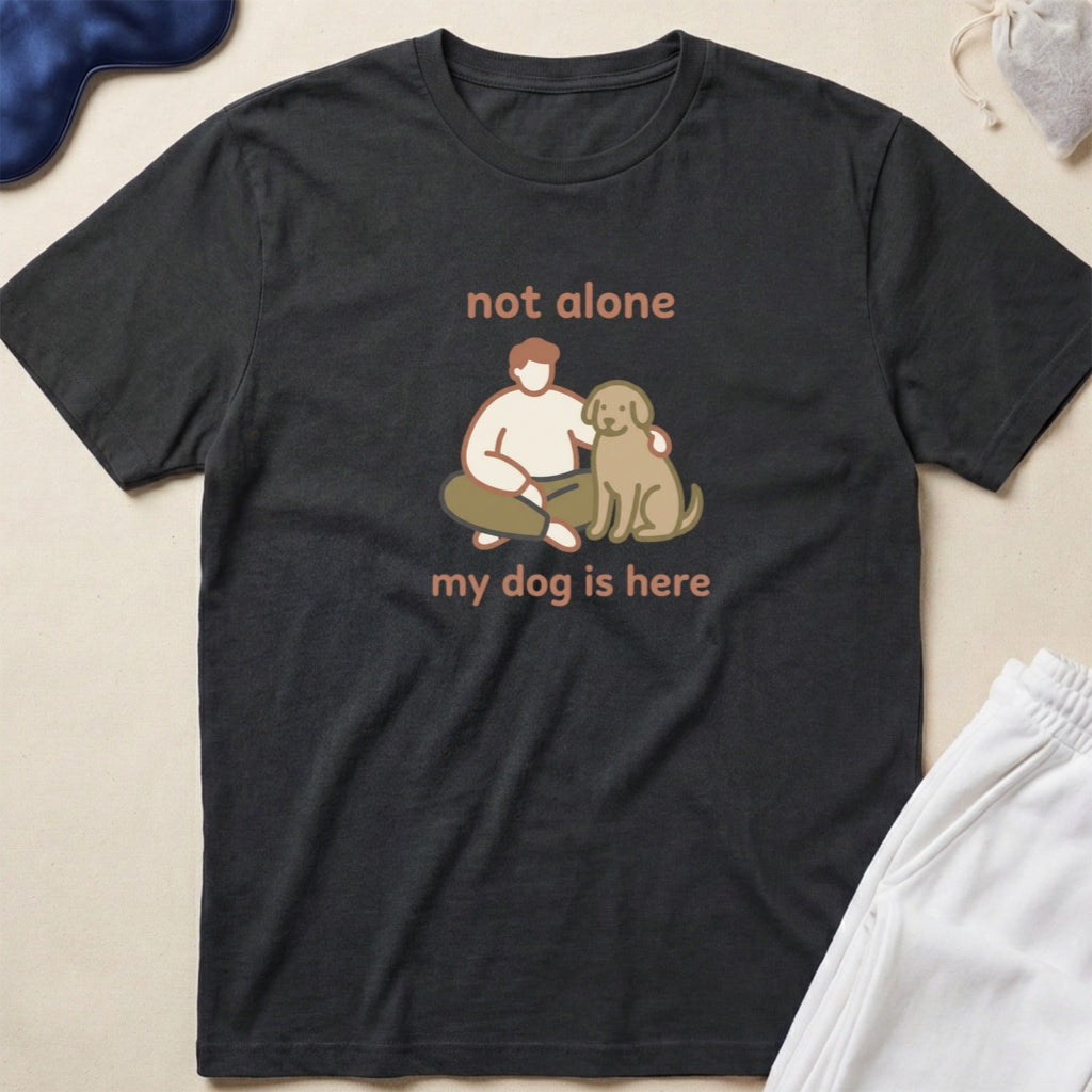 Not Alone, My Dog Is Here Dog Lover T-Shirt