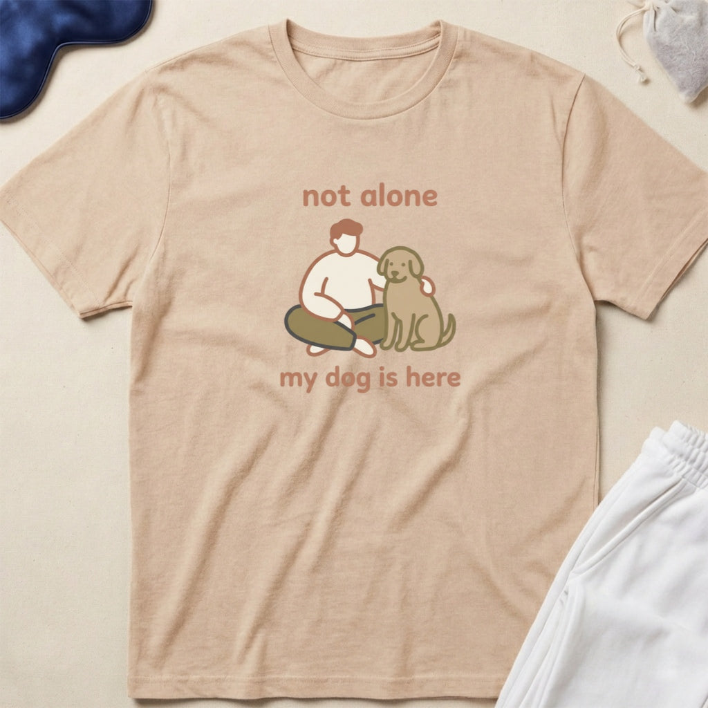 Not Alone, My Dog Is Here Dog Lover T-Shirt
