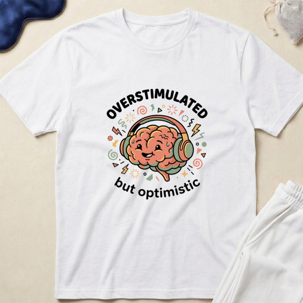 Overstimulated But Optimistic T-Shirt