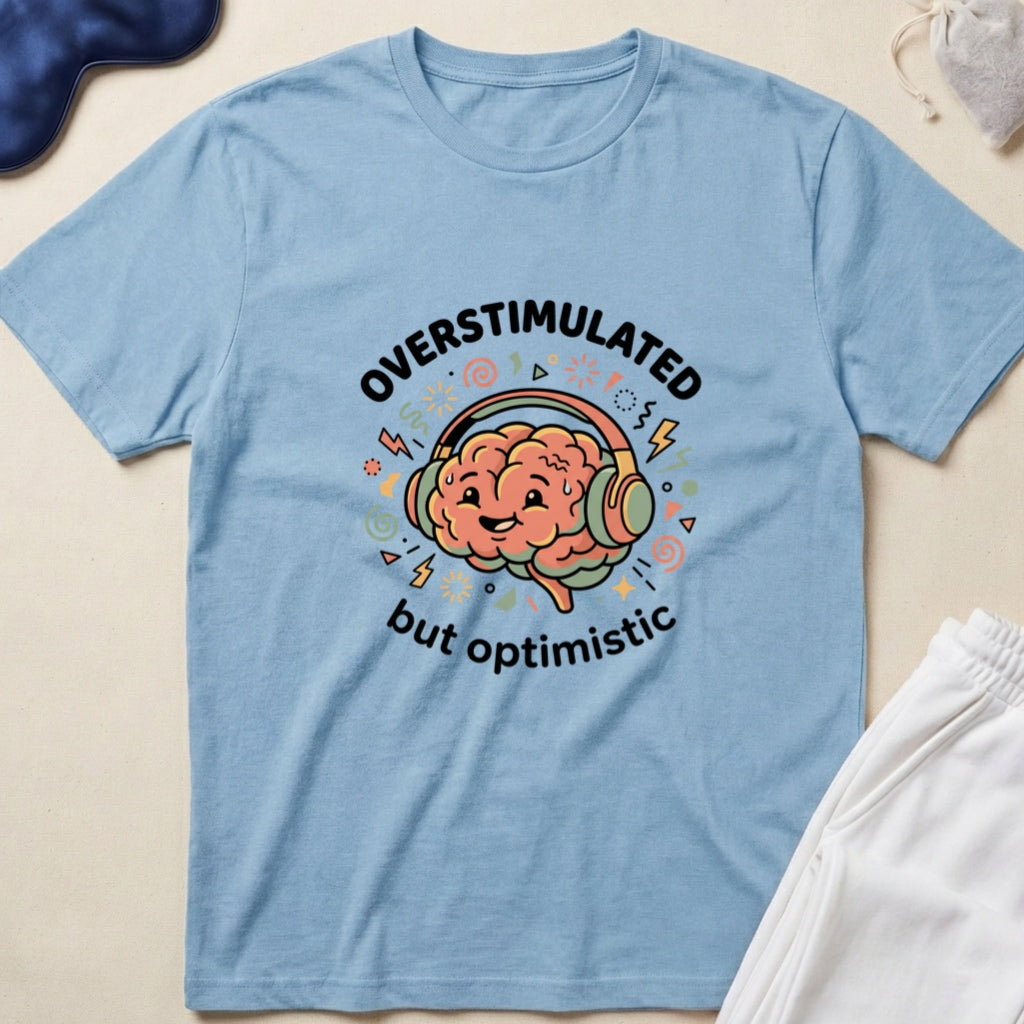 Overstimulated But Optimistic T-Shirt