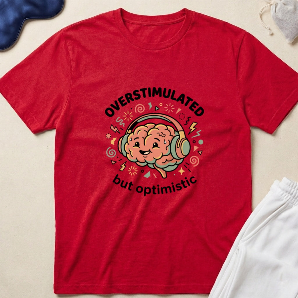 Overstimulated But Optimistic T-Shirt