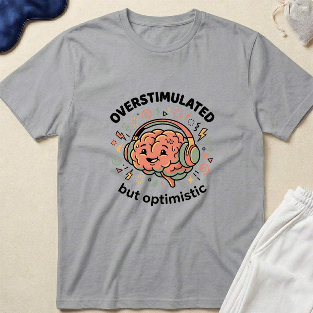 Overstimulated But Optimistic T-Shirt