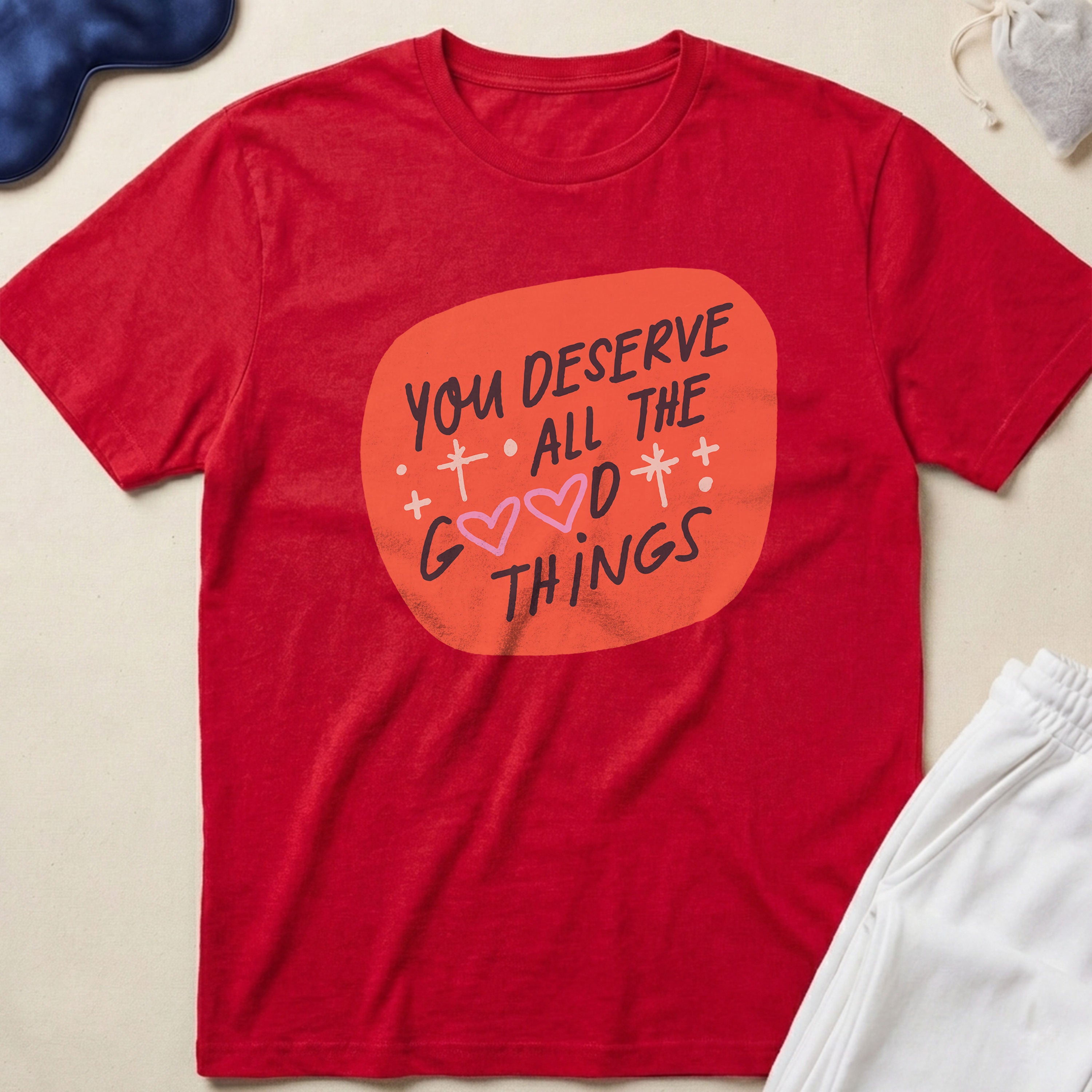 You Deserve All The Good Things T-Shirt