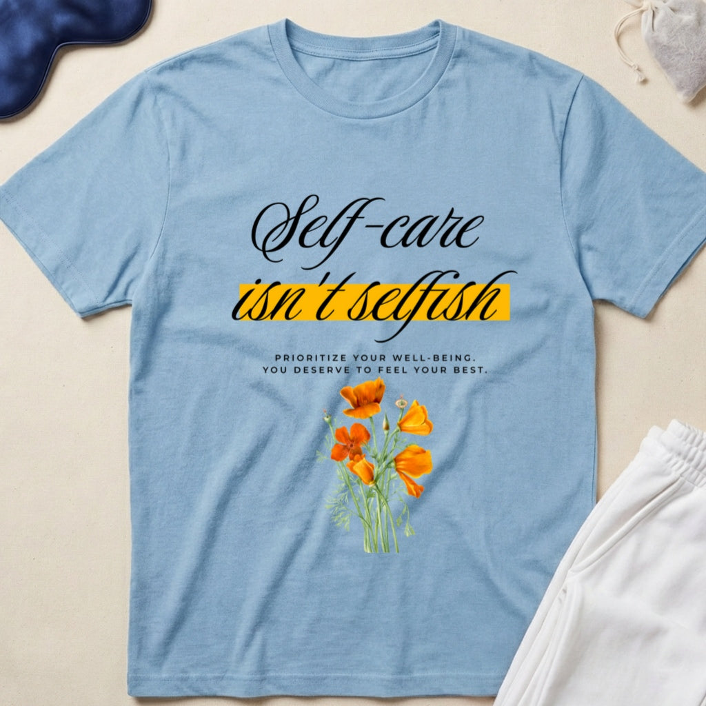 Self-Care Isn’t Selfish T-Shirt