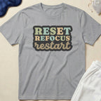 Reset Refocus Restart T-Shirt