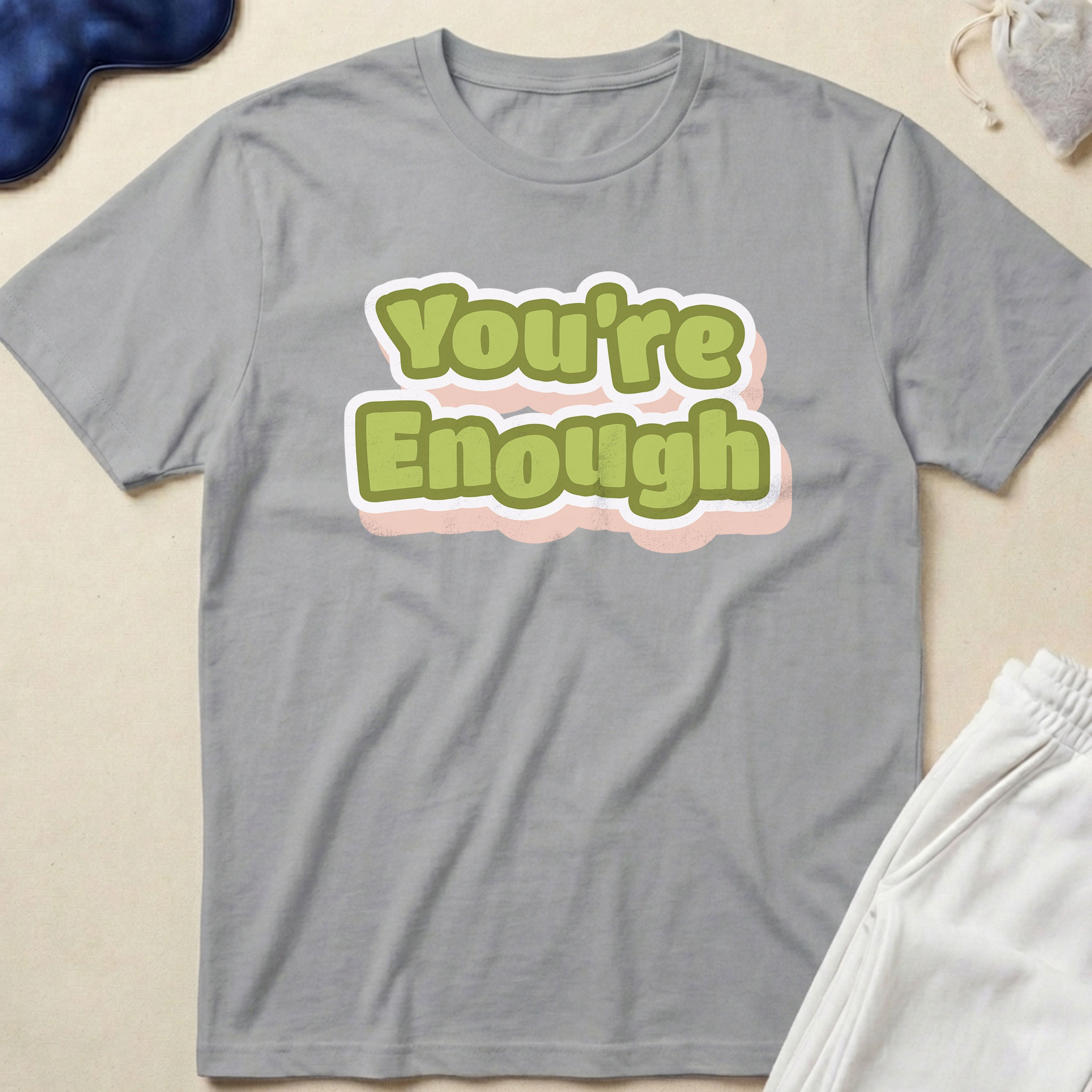 You’re Enough T-Shirt