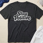 Stay Positive T-Shirt
