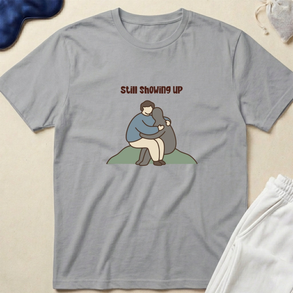 Still Showing Up T-Shirt — Mental Health Support Graphic Tee