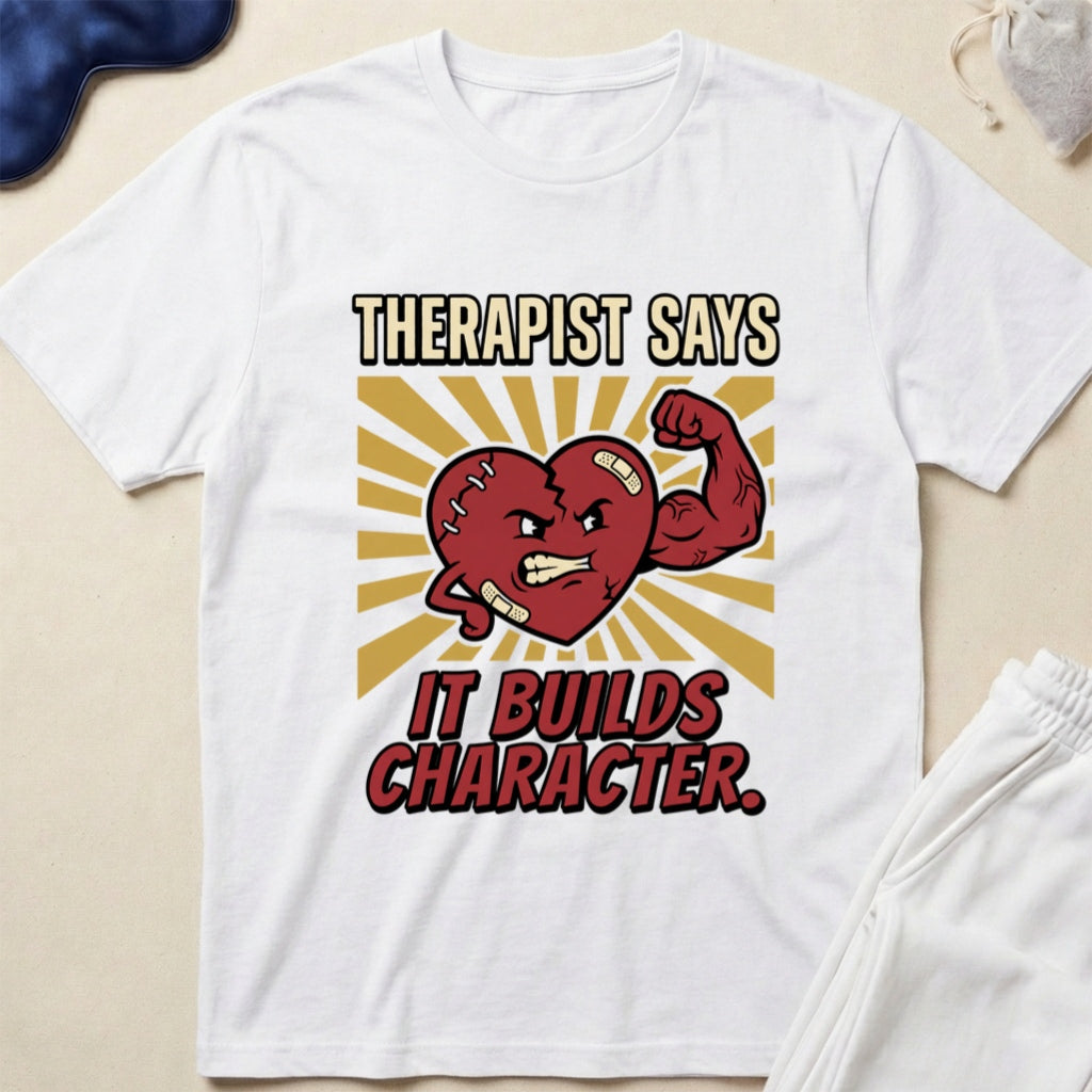 Therapist Says It Builds Character T-Shirt