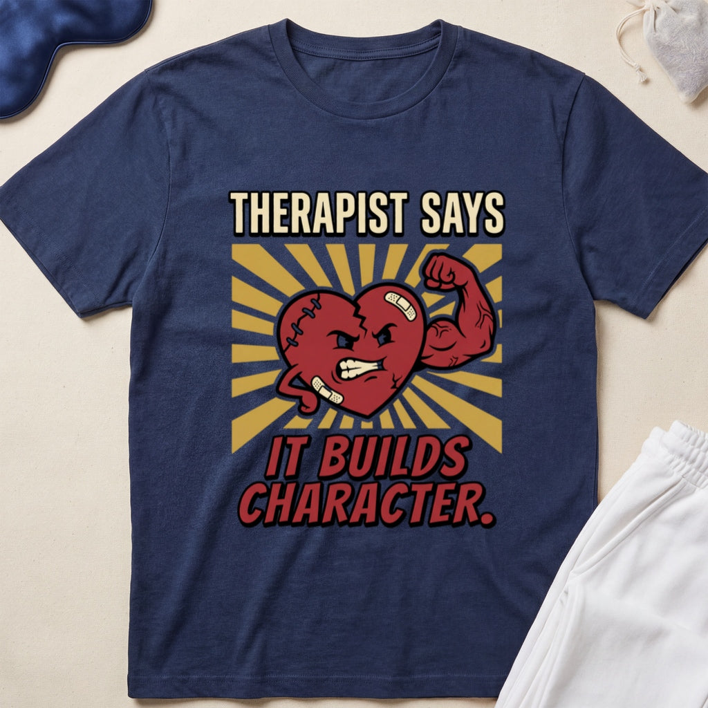 Therapist Says It Builds Character T-Shirt