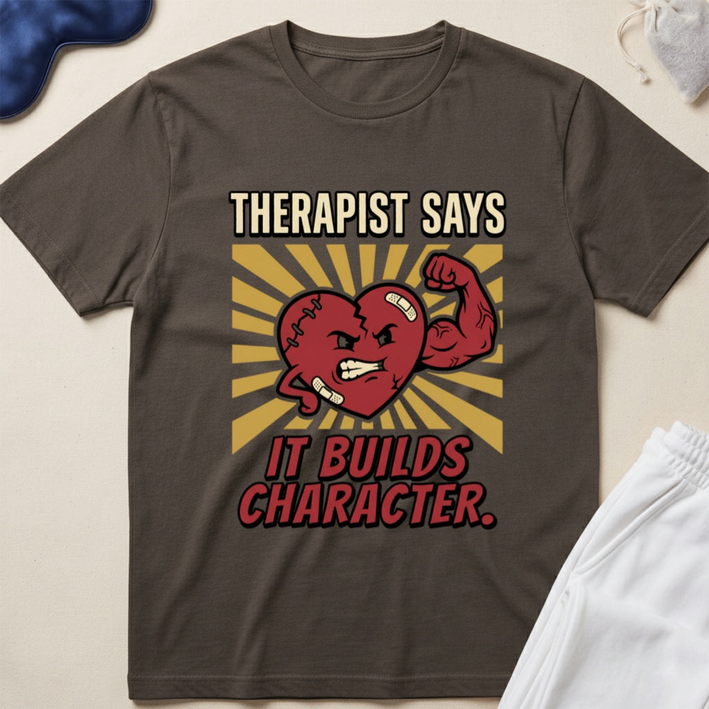 Therapist Says It Builds Character T-Shirt