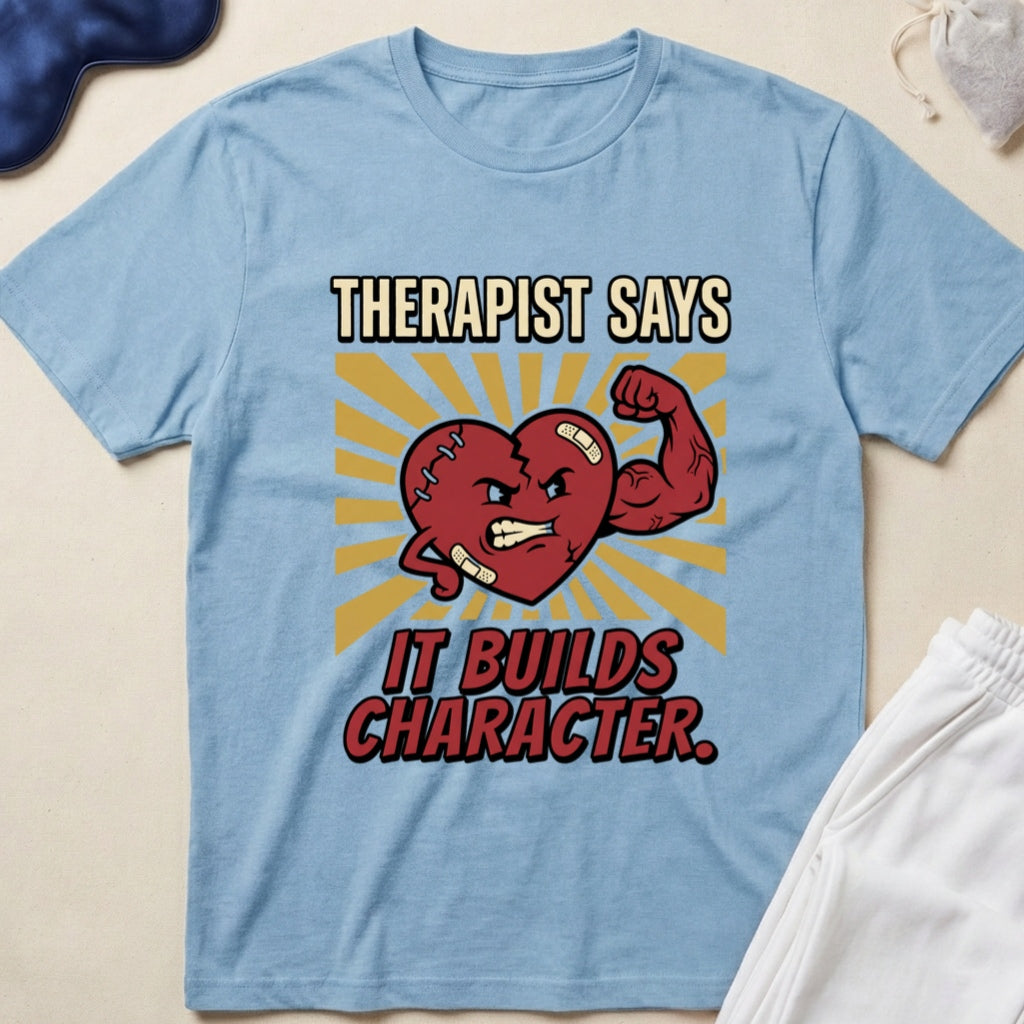 Therapist Says It Builds Character T-Shirt