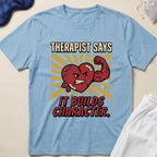 Therapist Says It Builds Character T-Shirt