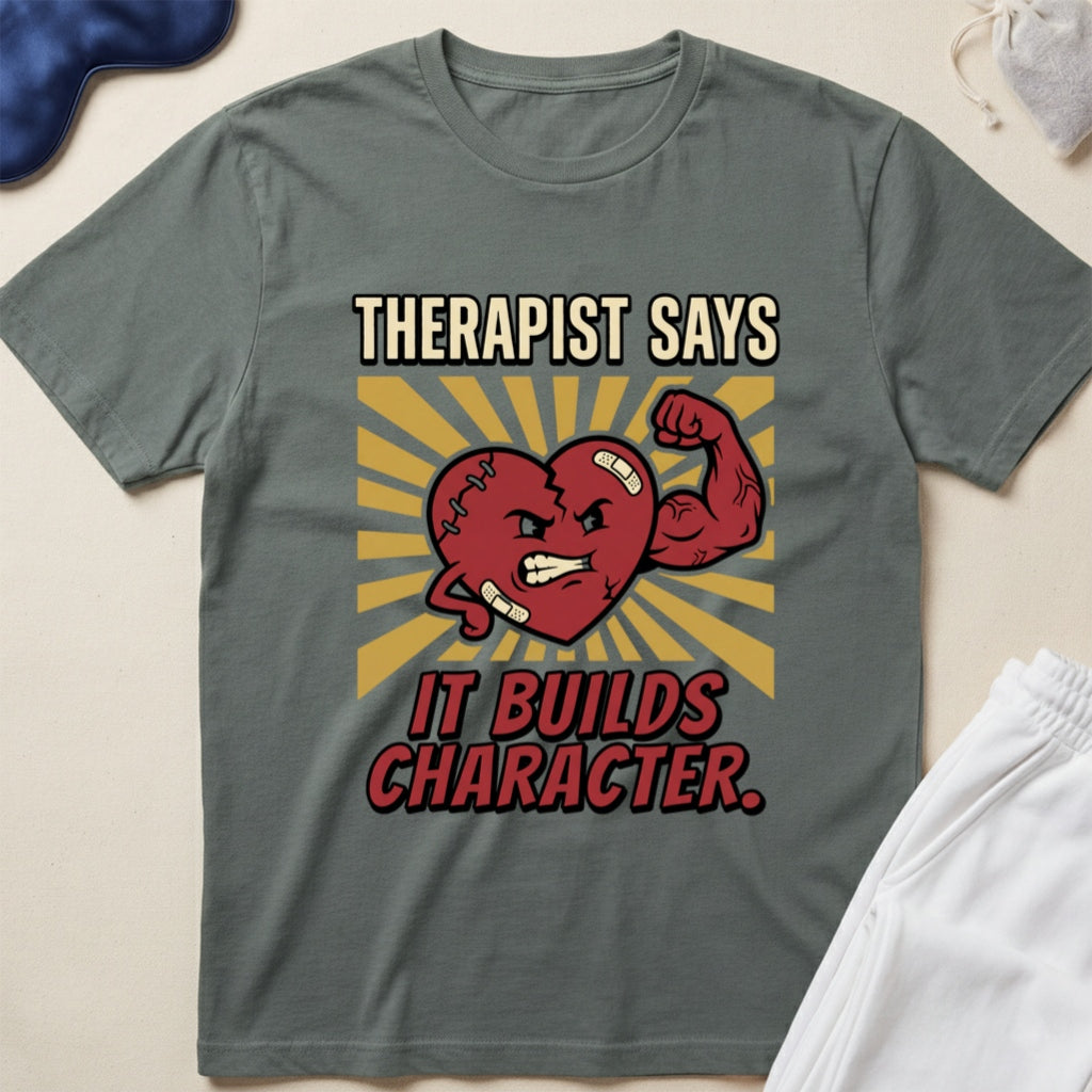 Therapist Says It Builds Character T-Shirt